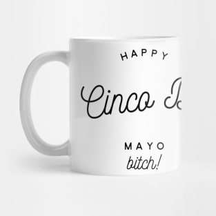 happy cinco de mayo bitch Mug